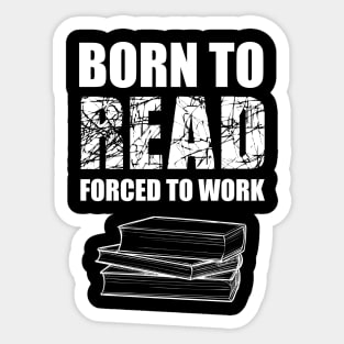 Born To Read Forced To Work Sticker